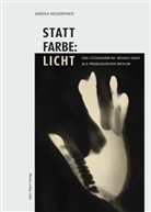 Sandra Neugärtner - Statt Farbe: Licht