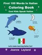 Joanne Leyland - First 100 Words In Italian Coloring Book Cool Kids Speak Italian
