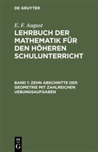 E. F. August, Ernst Ferdinand August - E. F. August: Lehrbuch der Mathematik für den höheren Schulunterricht - Band 1: Zehn Abschnitte der Geometrie mit zahlreichen Uebungsaufgaben