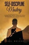 Paul Walker - Self-Discipline Mastery