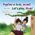 Shelley Admont, Kidkiddos Books - Let's play, Mom! (Czech English Bilingual Children's Book)