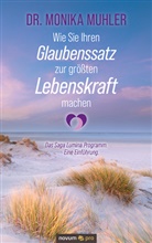 Dr Monika Muhler, Monika Muhler, Dr. Monika Muhler - Wie Sie Ihren Glaubenssatz zur größten Lebenskraft machen