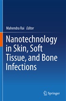 Mahendr Rai, Mahendra Rai - Nanotechnology in Skin, Soft Tissue, and Bone Infections