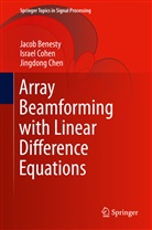 Jaco Benesty, Jacob Benesty, Jingdong Chen, Israe Cohen, Israel Cohen - Array Beamforming with Linear Difference Equations