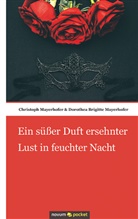 Christoph Mayerhofer &amp; Dorothea Brigitte Mayerhofe, Christoph Mayerhofer &amp; Dorothea Brigitte Mayerhofer, Christoph Mayerhofer, Dorothea Brigitt Mayerhofer, Dorothea Brigitte Mayerhofer - Ein süßer Duft ersehnter Lust in feuchter Nacht