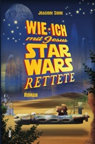 Joachim Sohn - Wie ich mit Jesus Star Wars rettete