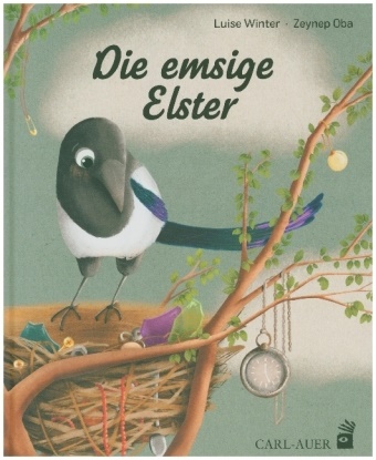 Luise Winter, Zeynep Oba - Die emsige Elster - Bilderbuch