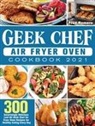 Fred Romero - Geek Chef Air Fryer Oven Cookbook 2021