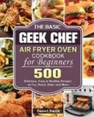 Daniel Smith - The Basic Geek Chef Air Fryer Oven Cookbook for Beginners