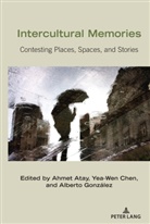 Ahme Atay, Ahmet Atay, Bernadette Marie Calafell, Yea-We Chen, Yea-Wen Chen, Alberto Gonzalez... - Intercultural Memories