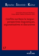 Geneviève Bernard Barbeau, Franz Meier, Sabine Schwarze - Conflits sur/dans la langue : perspectives linguistiques, argumentatives et discursives