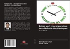 Ismail Luhar, Salmabanu Luhar - Béton vert : incorporation des déchets électroniques