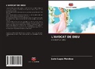 Justo Lagos Mendoza - L'AVOCAT DE DIEU