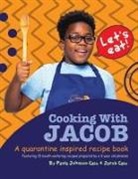 Jacob Case, Paula Johnson-Case - Cooking With Jacob A Quarantine Inspired Recipe Book