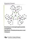 Bhupendra Goswami - Enantiopure Iminophosphonamide Complexes: Synthesis, Photoluminescence and Catalysis
