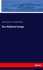Joseph Hopkinson, Albert Pike, George T. Tobin - Our National Songs