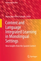 Marí Luisa Pérez Cañado, María Luisa Pérez Cañado, María Luisa Pérez Cañado - Content and Language Integrated Learning in Monolingual Settings
