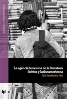 Eli Saneleuterio, Elia Saneleuterio - La agencia femenina en la literatura ibérica y latinoamericana