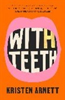 Kristen Arnett - With Teeth