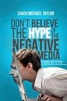 Michael Taylor - Don't Believe The Hype Of The Negative Media