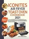 John Brandon, Jesse Garcia - Iconites Air Fryer Toast Oven Cookbook 2021