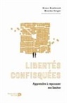 Maxime Berger, Maxime (1975-....) Berger, BERGER HUMBEECK, BERGER/HUMBEECK, BERGERHUMBEECK, Bruno Humbeeck... - Libertés confisquées : apprendre à repousser ses limites