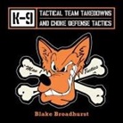 Blake Broadhurst - K-9 Tactical Team Takedowns and Choke Defense Tactics