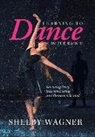 Shelby Wagner - Learning to Dance in the Rain 2