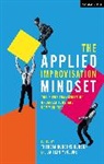 Theresa Robbins Dudeck, Caitlin McClure, Theresa Robbins Dudeck, Theresa Robbins (Freelance practitioner and scholar Dudeck, Dudeck Theresa Robbins, Caitlin McClure... - The Applied Improvisation Mindset