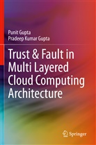 Pradeep Kumar Gupta, Puni Gupta, Punit Gupta - Trust & Fault in Multi Layered Cloud Computing Architecture