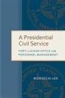Mordecai Lee - A Presidential Civil Service