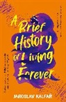 JAROSLAV KALFAR, Jaroslav Kalfar, Kalfar Jaroslav - A Brief History of Living Forever