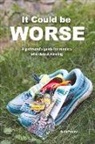 Beth Probst - It Could Be Worse: A Girlfriend's Guide for Runners Who Detest Running