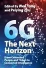 Wen Zhu Tong, Wen Tong, Peiying Zhu - 6g: The Next Horizon