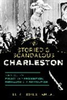 Leigh Jones Handal - Storied & Scandalous Charleston