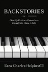 Charles Helpinstill, Ezra Charles Helpinstill - Backstories: How My Music and Inventions Brought the Piano to Life