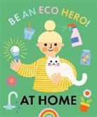 FLORENCE URQUHART, Lisa Koesterke, Florence Urquhart - Be an Eco Hero!: At Home