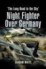 Graham White - NIGHT FIGHTER OVER GERMANY