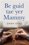 Emma Grae - Be Guid Tae Yer Mammy