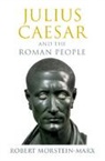Robert Morstein-Marx, Robert (University of California Morstein-Marx, Morstein-Marx Robert - Julius Caesar and the Roman People