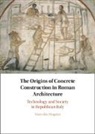 Marcello Mogetta, Marcello (University of Missouri Mogetta - Origins of Concrete Construction in Roman Architecture