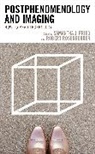 Samantha J. Rosenberger Fried, Samantha J. Fried, Robert Rosenberger - Postphenomenology and Imaging