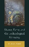 Dustin Peone - Shame, Fame, and the Technological Mentality