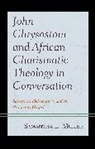 Samantha L. Miller - John Chrysostom and African Charismatic Theology in Conversation