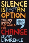 Stuart Lawrence, Lawrence Stuart - Silence is Not An Option: You can impact the world for change