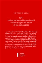 Antonio Rigo - 1347.Isidoro patriarca di Constantinopoli e il breve sogno dell'inizio di una nuova epoca