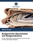 Nikita Rozjin - Bulgarische Baumeister auf Belgorodchina