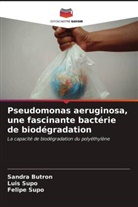 Sandra Butron, Felipe Supo, Luis Supo - Pseudomonas aeruginosa, une fascinante bactérie de biodégradation