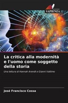 José Francisco Cossa - La critica alla modernità e l'uomo come soggetto della storia