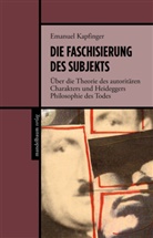 Emanuel Kapfinger - Die Faschisierung des Subjekts